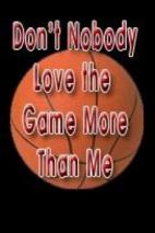 Don't Nobody Love the Game More Than Me